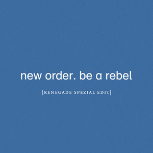 Be a Rebel (Renegade Spezial Edit