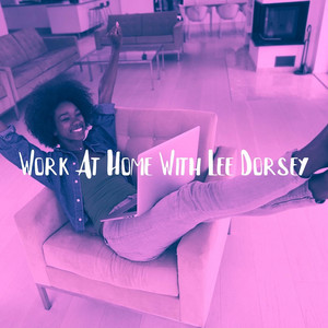 Work at Home With Lee Dorsey