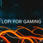 !!!" Lofi For Gaming "!!!