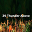 39 Thunder Above