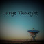 Large Thought