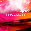 ! ! Crackle ! !