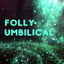 Folly Umbilical