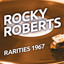 Rocky Robertsl - Rarities 1967