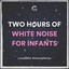 2 Hours Of White Noise For Infant