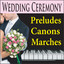 Wedding Ceremony: Preludes, Canon