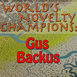 World's Novelty Champions: Gus Ba