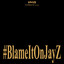 Blame It On Jay Z
