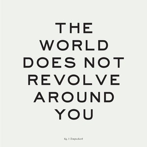 The World Does Not Revolve Around