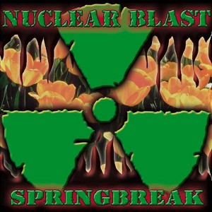 Nuclear Blast Springbreak