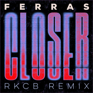 Closer (RKCB Remix)