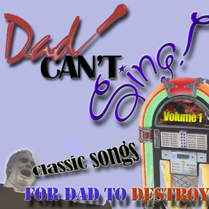 Dad Can't Sing! Classic Songs For