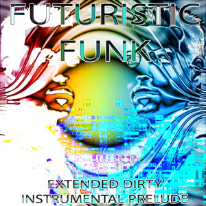 Futuristic Funk (Extended Dirty I