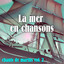 Vol. 2 : La Mer En Chansons