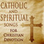 Catholic and Spiritual Songs for 
