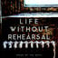 Life Without Rehearsal