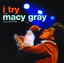 I Try: The Macy Gray Collection