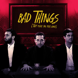 Bad Things (That Make You Feel Go