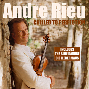 Andre Rieu - Chilled To Perfectio