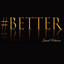 #Better