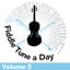 Fiddle Tune a Day (Volume 5)