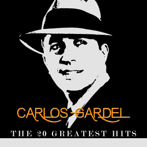 Carlos Gardel - The 20 Greatest H