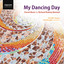 My Dancing Day: Choral Music By R