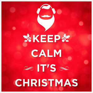 Keep Calm it's Christmas (Unwind 