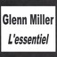 Glenn Miller - L'essentiel