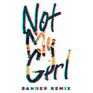 Not My Girl (Bahner Remix)