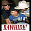 Rawhide! RAW