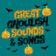 Great Ghoulish Sounds & Songs