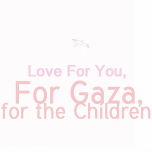 Love For You, For Gaza, for the C