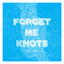 Forget Me Knots