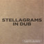 Stellagrams In Dub