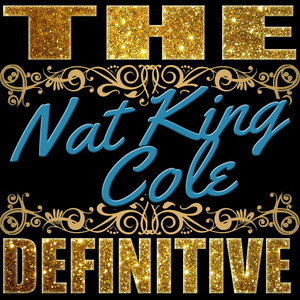 The Definitive: Nat King Cole