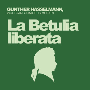 Wolfgang Amadeus Mozart Wolfgang Amadeus Mozart La Betulia Liberata