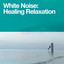 White Noise: Healing Relaxation