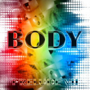 Body - Prelude VII