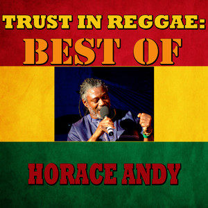 Trust In Reggae: Best Of Horace A