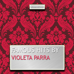 Famous Hits By Violeta Parra