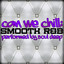 Can We Chill: Smooth R&b