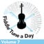 Fiddle Tune a Day (Volume 7)