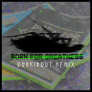 Born For Greatness (OddKidOut Rem