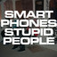 Smart Phones Stupid People