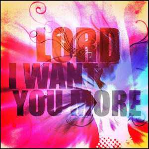 Lord I Want You More