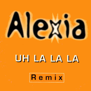 Uh La La La Remix