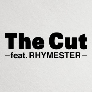 The Cut -Feat. Rhymester-