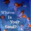 Where Is Your Soul?
