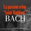 Bach: La Passion Selon Saint-Matt